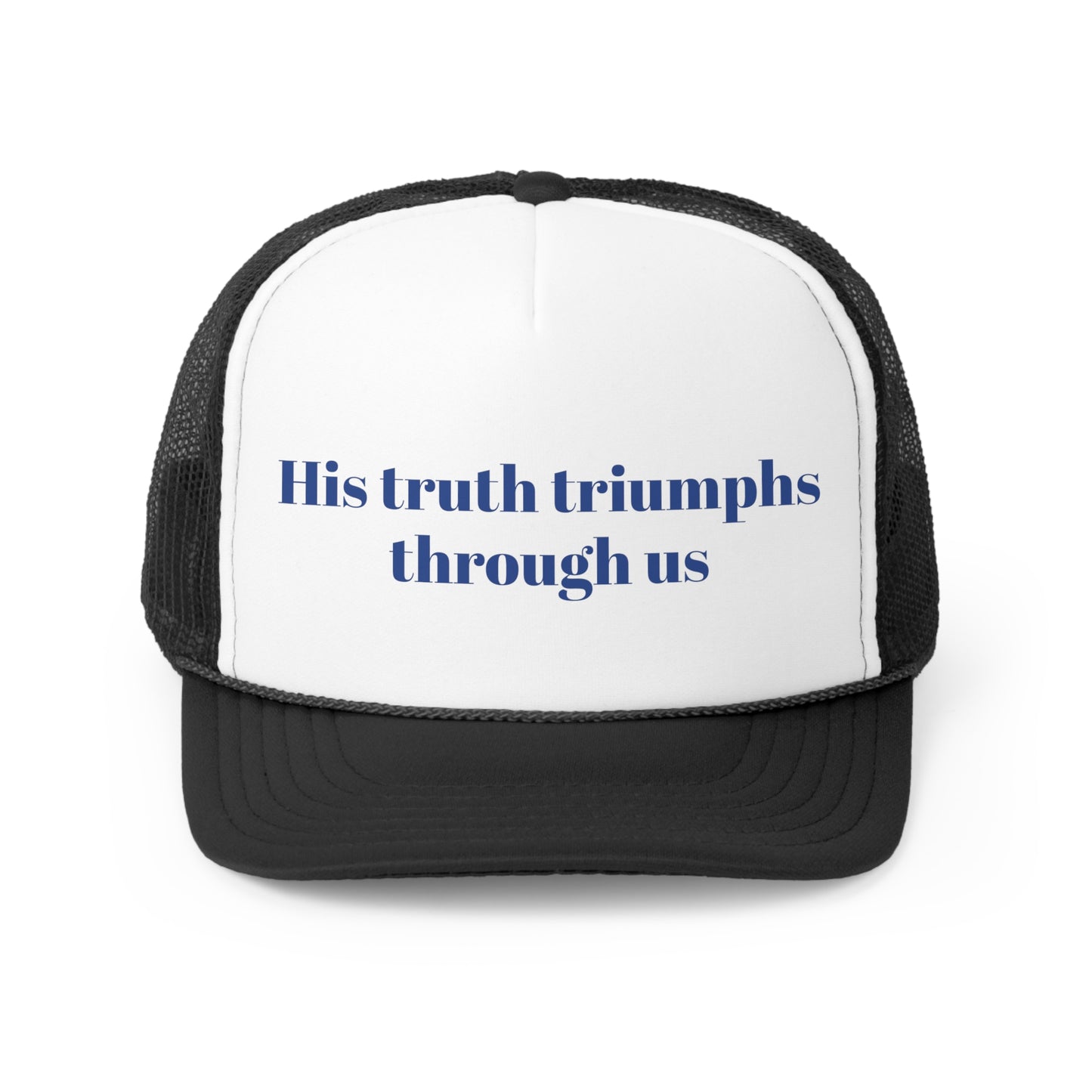 His truth triumph through us Trucker Hymn Hat