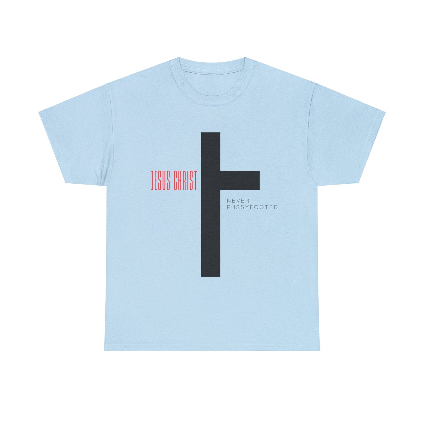 Jesus Never Pussyfooted Unisex Heavy Cotton Tee
