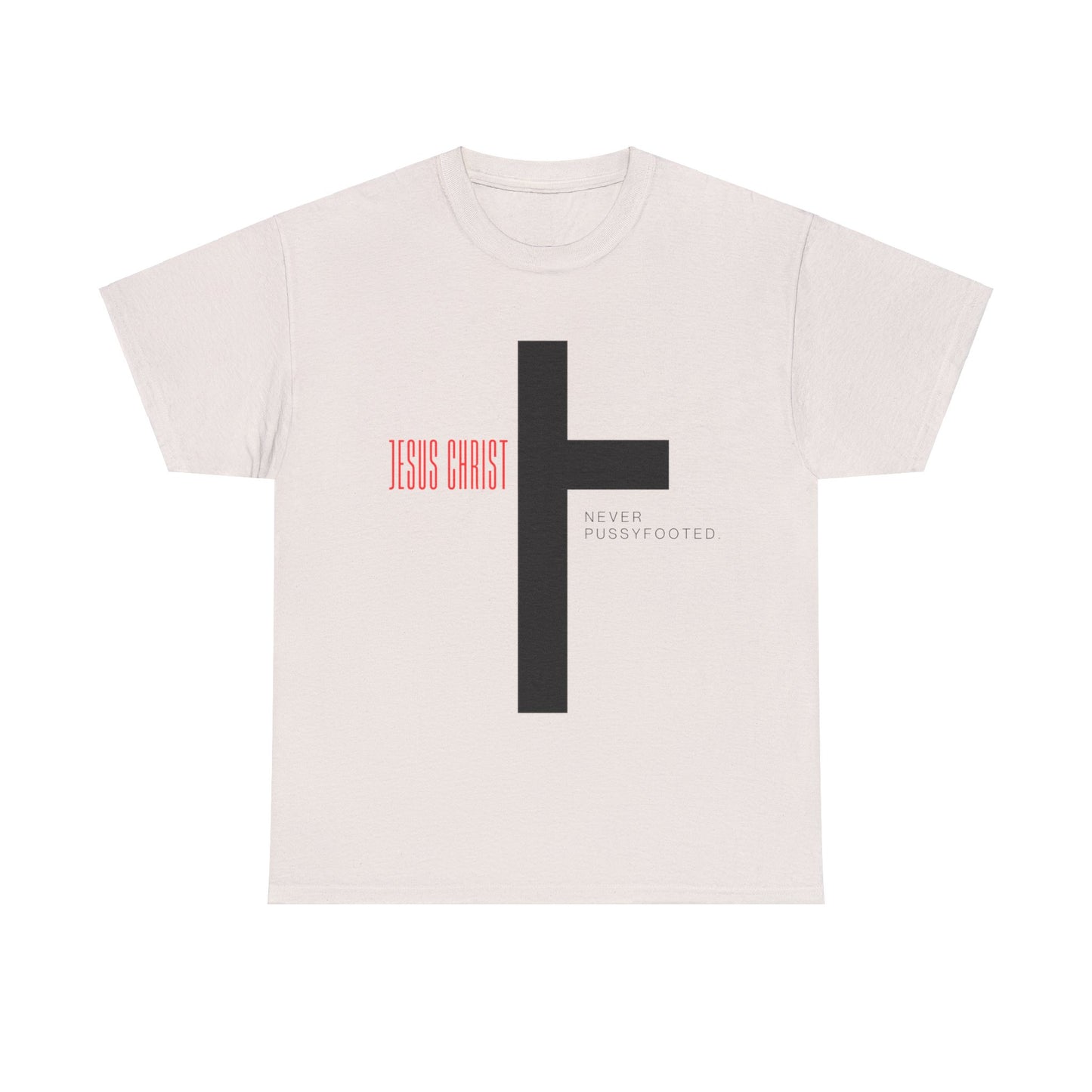 Jesus Never Pussyfooted Unisex Heavy Cotton Tee