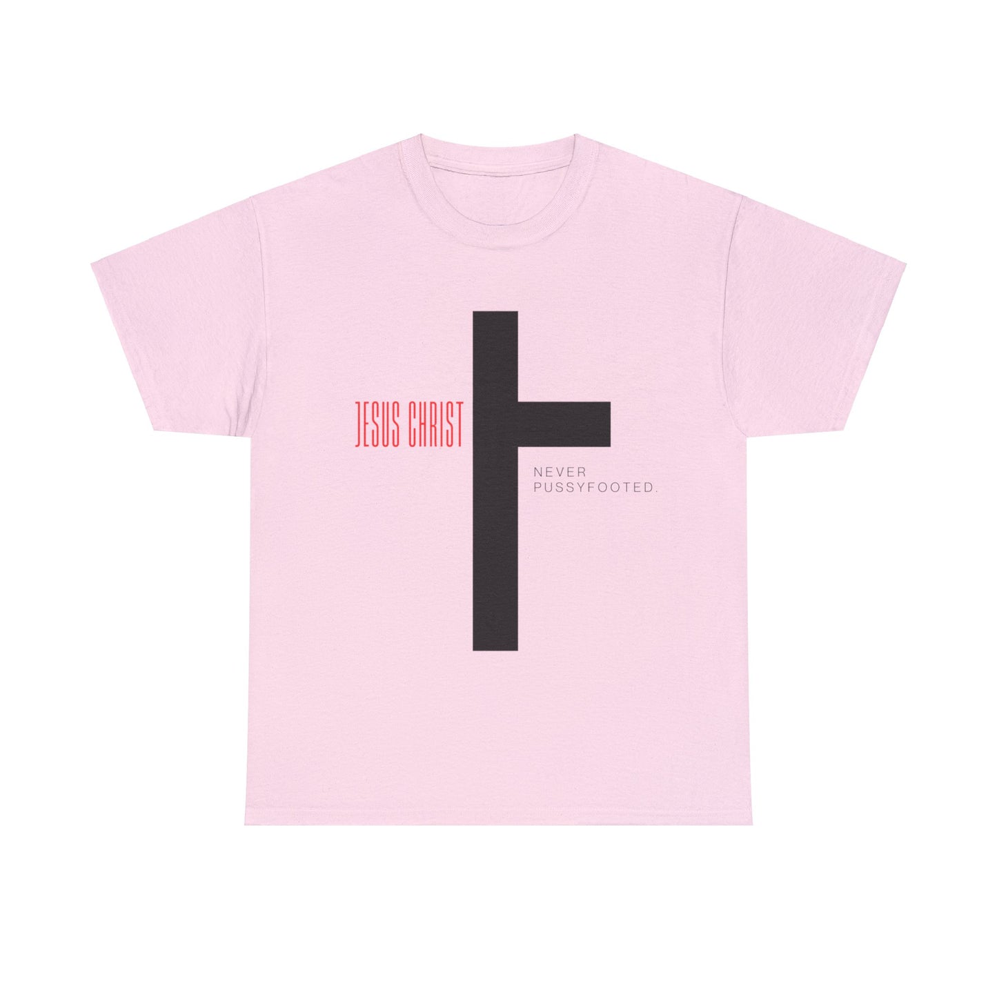 Jesus Never Pussyfooted Unisex Heavy Cotton Tee