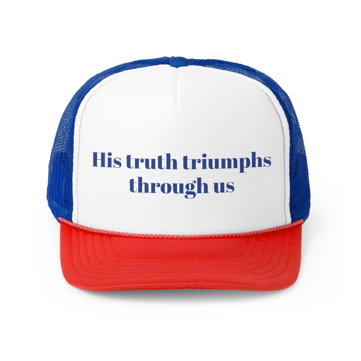 His truth triumph through us Trucker Hymn Hat