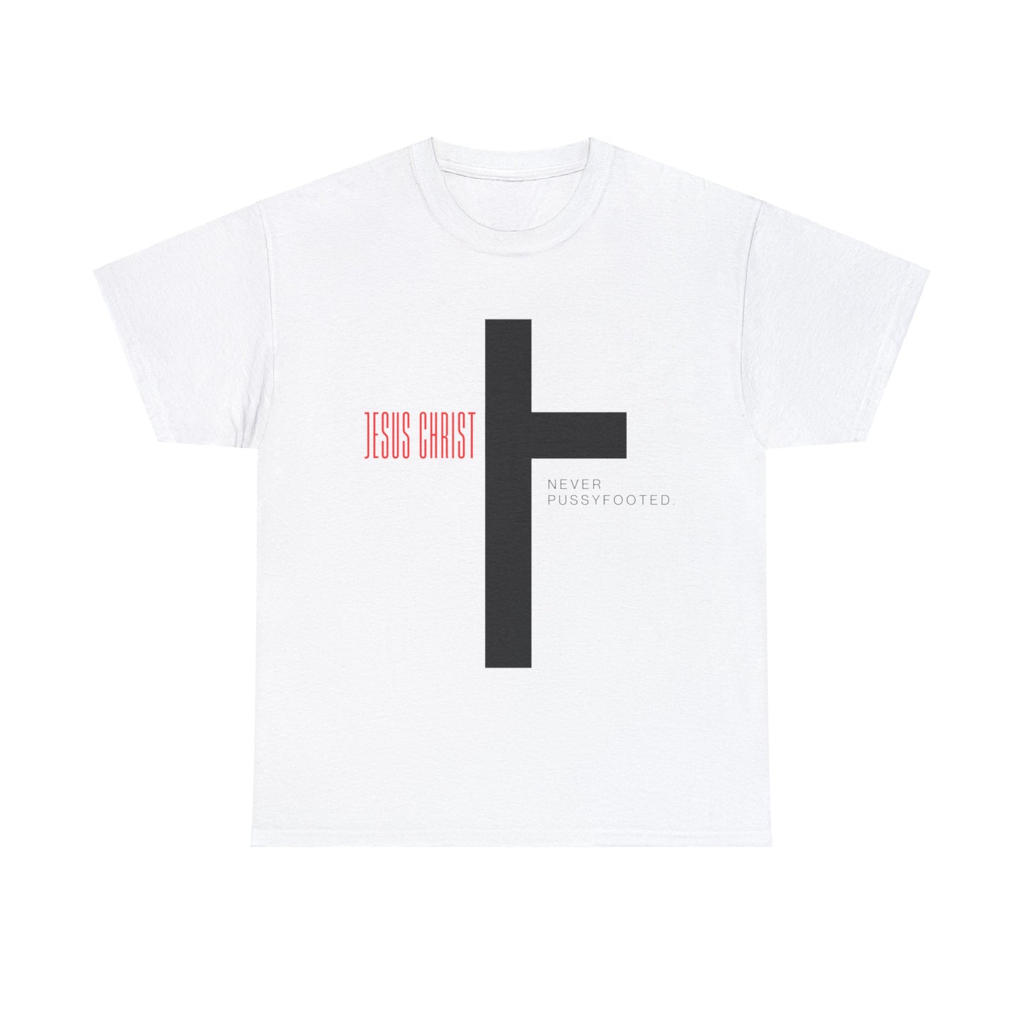 Jesus Never Pussyfooted Unisex Heavy Cotton Tee