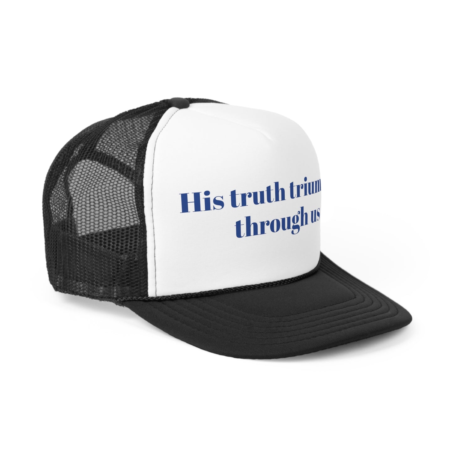 His truth triumph through us Trucker Hymn Hat