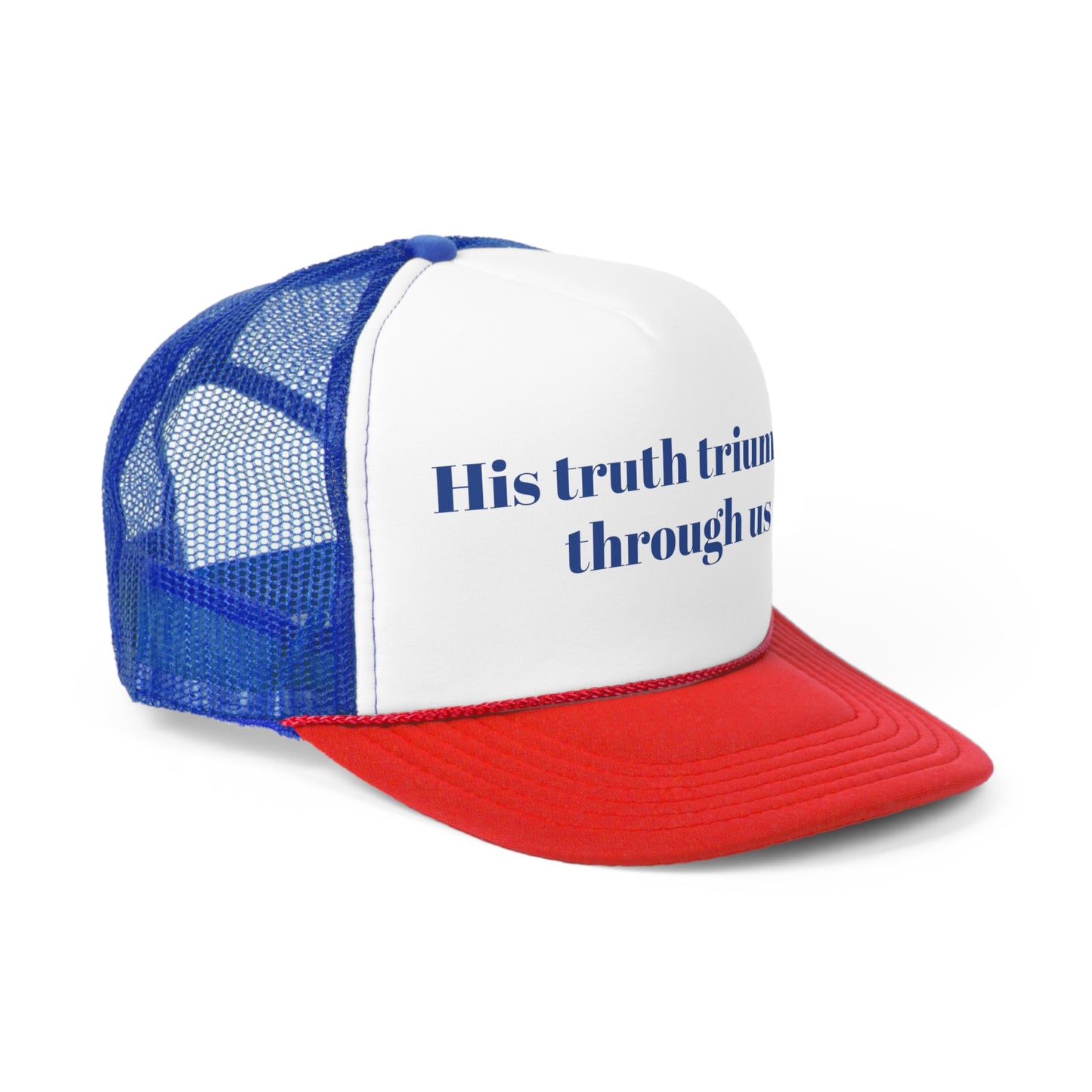 His truth triumph through us Trucker Hymn Hat